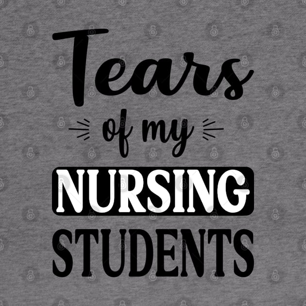 tears of my nursing students by Teegiftshop